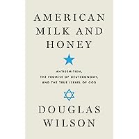 American Milk and Honey: Antisemitism, the Promise of Deuteronomy, and the True Israel of God American Milk and Honey: Antisemitism, the Promise of Deuteronomy, and the True Israel of God Paperback Kindle
