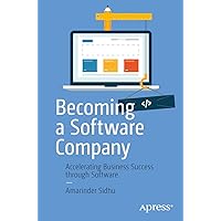 Becoming a Software Company: Accelerating Business Success through Software Becoming a Software Company: Accelerating Business Success through Software Paperback Kindle