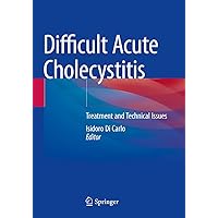 Difficult Acute Cholecystitis: Treatment and Technical Issues Difficult Acute Cholecystitis: Treatment and Technical Issues Paperback Kindle Hardcover
