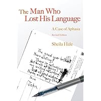 The Man Who Lost his Language: A Case of Aphasia Revised Edition The Man Who Lost his Language: A Case of Aphasia Revised Edition Kindle Paperback