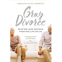 Gray Divorce: What We Lose and Gain from Mid-Life Splits Gray Divorce: What We Lose and Gain from Mid-Life Splits Paperback Kindle Hardcover