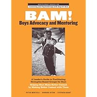 BAM! Boys Advocacy and Mentoring: A Leader’s Guide to Facilitating Strengths-Based Groups for Boys - Helping Boys Make Better Contact by Making Better ... and Psychotherapy with Boys and Men) BAM! Boys Advocacy and Mentoring: A Leader’s Guide to Facilitating Strengths-Based Groups for Boys - Helping Boys Make Better Contact by Making Better ... and Psychotherapy with Boys and Men) Kindle Hardcover Paperback