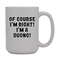 Of Course I'm Right! I'm A Duong! - 15oz Ceramic Coffee Mug, White