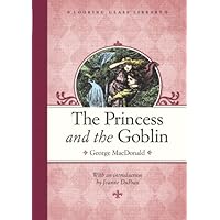 The Princess and the Goblin (Looking Glass Library Book 2) The Princess and the Goblin (Looking Glass Library Book 2) Kindle Hardcover Paperback