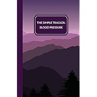 The Simple Tracker: Blood Pressure: A tracking journal to help you easily monitor and log blood pressure readings at home.
