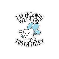 Sticker Decal I'm Friends with Tooth Fairy Dentists Graphic Gift | Funny Stickers for Laptop Car 3