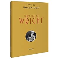 Frank Lloyd Wright ¡Mira qué artista! (Mira Qué Artista!) (Spanish Edition)