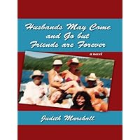 Husbands May Come and Go but Friends Are Forever Husbands May Come and Go but Friends Are Forever Kindle Paperback