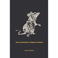 How Economics Shapes Science How Economics Shapes Science Kindle Hardcover Paperback