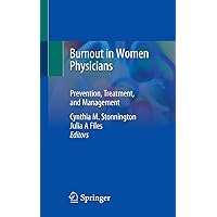 Burnout in Women Physicians: Prevention, Treatment, and Management Burnout in Women Physicians: Prevention, Treatment, and Management Paperback Kindle