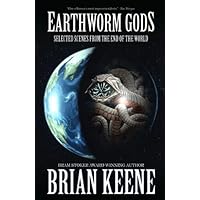 Earthworm Gods: Selected Scenes from the End of the World Earthworm Gods: Selected Scenes from the End of the World Kindle Paperback Hardcover