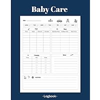 Baby Care Daily Log Book: Toddler's Daily Journal To Track his Sleeping, Feeding, Changing Diapers, And Activities Schedule For moms, dads, Family Members, nannies, babysitters...