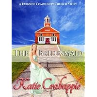 The Bridesmaid (Parkside Community Church Book 3) The Bridesmaid (Parkside Community Church Book 3) Kindle
