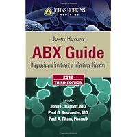 Johns Hopkins ABX Guide: Diagnosis and Treatment of Infectious Diseases 2012 Johns Hopkins ABX Guide: Diagnosis and Treatment of Infectious Diseases 2012 Paperback Mass Market Paperback