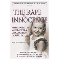 The Rape of Innocence: Female Genital Mutilation & Circumcision in the USA The Rape of Innocence: Female Genital Mutilation & Circumcision in the USA Kindle Paperback