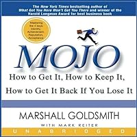 Mojo: How to Get It, How to Keep It, How to Get It Back if You Lose It Mojo: How to Get It, How to Keep It, How to Get It Back if You Lose It Audible Audiobook Hardcover Kindle Paperback Audio CD Multimedia CD