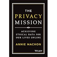 The Privacy Mission: Achieving Ethical Data for Our Lives Online The Privacy Mission: Achieving Ethical Data for Our Lives Online Kindle Hardcover
