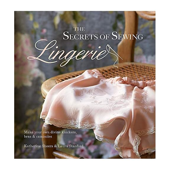 The Secrets of Sewing Lingerie : Make Your Own Divine Knickers