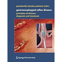 Gastroesophageal Reflux Disease: Principles of Disease, Diagnosis, and Treatment Gastroesophageal Reflux Disease: Principles of Disease, Diagnosis, and Treatment Kindle Hardcover Paperback