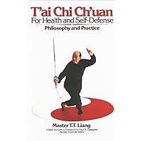 T'ai Chi Ch'uan for Health and Self-Defense: Philosophy and Practice T'ai Chi Ch'uan for Health and Self-Defense: Philosophy and Practice Paperback Kindle Board book