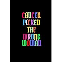 Cancer Picked The Wrong Woman: Breast Cancer Survivor Gift| Journal/Notebook/Diary (Gag Gift)