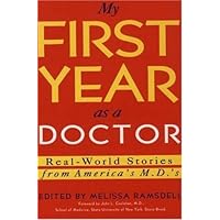 My First Year As a Doctor: Real-World Stories from America's M.D.'s My First Year As a Doctor: Real-World Stories from America's M.D.'s Paperback Hardcover