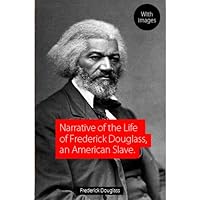 Narrative of the Life of Frederick Douglass, an American Slave (Illustrated) Narrative of the Life of Frederick Douglass, an American Slave (Illustrated) Kindle Paperback
