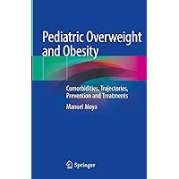 Pediatric Overweight and Obesity: Comorbidities, Trajectories, Prevention and Treatments Pediatric Overweight and Obesity: Comorbidities, Trajectories, Prevention and Treatments Kindle Hardcover Paperback
