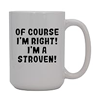 Of Course I'm Right! I'm A Stroven! - 15oz Ceramic Coffee Mug, White