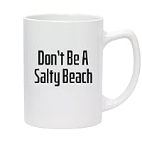 Don’t Be A Salty Beach - 14oz White Ceramic Statesman Coffee Mug, White