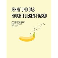 Jenny und das Fruchtfliegen-Fiasko Probleme lösen (German) Jenny and the Fruit Fly Fiasco! (German Edition)