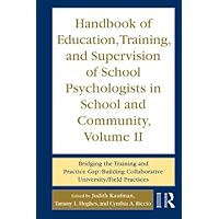 Handbook of Education, Training, and Supervision of School Psychologists in School and Community, Volume II: Bridging the Training and Practice Gap: Building Collaborative University/Field Practices Handbook of Education, Training, and Supervision of School Psychologists in School and Community, Volume II: Bridging the Training and Practice Gap: Building Collaborative University/Field Practices Kindle Hardcover