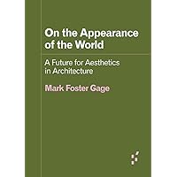 On the Appearance of the World: A Future for Aesthetics in Architecture (Forerunners: Ideas First) On the Appearance of the World: A Future for Aesthetics in Architecture (Forerunners: Ideas First) Paperback Kindle