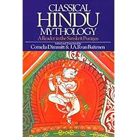 Classical Hindu Mythology: A Reader in the Sanskrit Puranas Classical Hindu Mythology: A Reader in the Sanskrit Puranas Paperback Hardcover