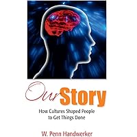 Our Story: How Cultures Shaped People to Get Things Done Our Story: How Cultures Shaped People to Get Things Done Kindle Hardcover Paperback