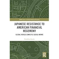 Japanese Resistance to American Financial Hegemony: Global versus Domestic Social Norms (ISSN) Japanese Resistance to American Financial Hegemony: Global versus Domestic Social Norms (ISSN) Kindle Hardcover Paperback