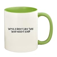 With A Body Like This Who Needs Hair - 11oz Ceramic Colored Handle and Inside Coffee Mug Cup, Light Green