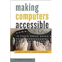 Making Computers Accessible: Disability Rights and Digital Technology Making Computers Accessible: Disability Rights and Digital Technology Kindle Hardcover