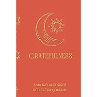 Gratefulness: A 180 Day And Night Reflection Journal: Create A Habit Of Daily Gratitude, Discover Its Positive Effects On Your Mental Health And Your ... Gratitude Through The Exercise Of Mindfulness Gratefulness: A 180 Day And Night Reflection Journal: Create A Habit Of Daily Gratitude, Discover Its Positive Effects On Your Mental Health And Your ... Gratitude Through The Exercise Of Mindfulness Hardcover