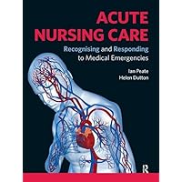 Acute Nursing Care: Recognising and Responding to Medical Emergencies Acute Nursing Care: Recognising and Responding to Medical Emergencies Hardcover