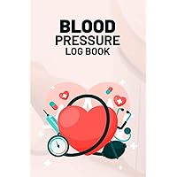 Blood Pressure Log Book: Daily Low Blood Pressure And Hypertension Tracker Notebook. Record And Monitor Daily Blood Pressure At Home. Blood Pressure Journal Book For Record Readings About Pulse Rate.