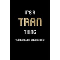 It's A Tran Thing, You Wouldn't Understand: Personalized Notebook Journal With Name Blank Lined Customized Diary Logbook Gifts