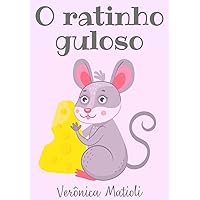 O ratinho guloso (Infantil) (Portuguese Edition) O ratinho guloso (Infantil) (Portuguese Edition) Kindle