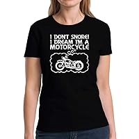 I Don't Snore! I Dream I'm a Motorcycle Women T-Shirt