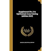 Supplement No. 2 to Ophthalmic Lens Catalog (edition 1915) Supplement No. 2 to Ophthalmic Lens Catalog (edition 1915) Hardcover Paperback