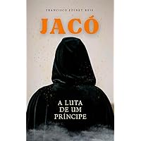 Jacó, a Luta de um Príncipe (Portuguese Edition) Jacó, a Luta de um Príncipe (Portuguese Edition) Kindle