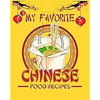 My Favorite Chinese Food Recipes: Handy Blank Notebook to Write Down Your Own Cherished Chinese Food Recipes: A Must-Have Cookery Logbook for Chefs, ... Asian, Cantonese, Szechuan and Hunan Cuisine
