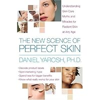 The New Science of Perfect Skin: Understanding Skin Care Myths and Miracles For Radiant Skin at Any Age The New Science of Perfect Skin: Understanding Skin Care Myths and Miracles For Radiant Skin at Any Age Hardcover Kindle Paperback
