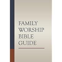 Family Worship Bible Guide (Hardcover): A Devotional for Families of All Ages with Reflections on Every Chapter of the Bible Family Worship Bible Guide (Hardcover): A Devotional for Families of All Ages with Reflections on Every Chapter of the Bible Hardcover Kindle