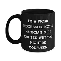 New Word processor Gifts, I'm a Word Processor. Not a Magician but I Can, Birthday 11oz 15oz Mug For Word processor from Friends, Best word processor for writers, Best word processor for students,